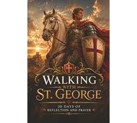 Walking with St. George: 30 Days of Reflection and Prayer