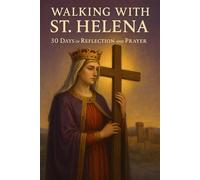 Walking with St. Helena: 30 Days of Reflection and Prayer