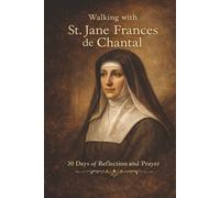 Walking with St. Jane Frances de Chantal: 30 Days of Reflection and Prayer