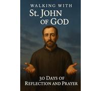 Walking with St. John of God: 30 Days of Reflection and Prayer