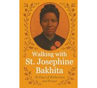 Walking with St. Josephine Bakhita: 30 Days of Reflection and Prayer