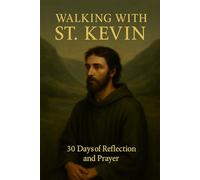 Walking with St. Kevin: 30 Days of Reflection and Prayer