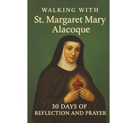 Walking with St. Margaret Mary Alacoque: 30 Days of Reflection and Prayer