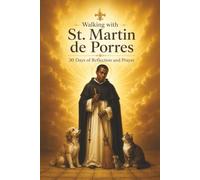 Walking with St. Martin de Porres: 30 Days of Reflection and Prayer