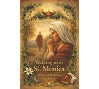 Walking With St. Monica: 30 Days of Reflection and Prayer