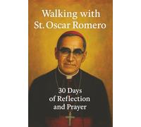Walking with St. Oscar Romero: 30 Days of Reflection and Prayer