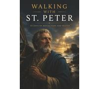 Walking with St. Peter: 30 Days of Reflection and Prayer