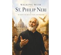 Walking with St. Philip Neri: 30 Days of Reflection and Prayer