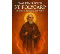 Walking with St. Polycarp: 30 Days of Reflection and Prayer
