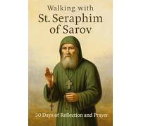 Walking with St. Seraphim of Sarov: 30 Days of Reflection and Prayer