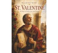 Walking with St. Valentine: 30 Days of Reflection and Prayer