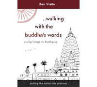 Walking with the Buddha's Words: A pilgrimage to Bodhgaya - Putting the sutras into practice