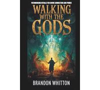 Walking with the Gods: Pathworking Rituals for Divine Connection and Power