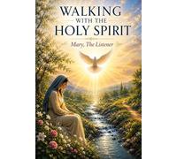 Walking With The Holy Spirit: Mary, The Listener
