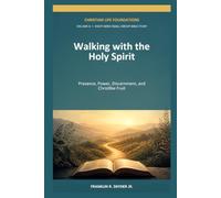 Walking with the Holy Spirit: Presence, Power, Discernment, and Christlike Fruit