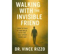 Walking with the Invisible Friend: How to Talk to and Walk with the Holy Spirit Every Day: