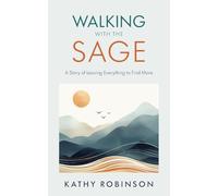 Walking with the Sage: A Story of Leaving Everything to Find More