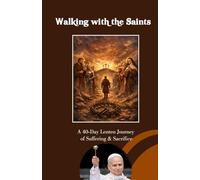 Walking with the Saints: A 40-Day Lenten Journey of Suffering & Sacrifice
