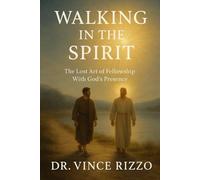 Walking With the Spirit: The Lost Art of Fellowship With God’s Presence