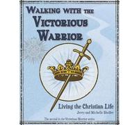 Walking with the Victorious Warrior: Living the Christian Life