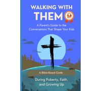 WALKING WITH THEM A Parent's Guide to the Conversations That Shape Your Kids: During Puberty, Faith, and Growing Up - A Companion to the Becoming Series