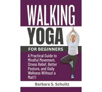 Walking Yoga for Beginners: A Practical Guide to Mindful Movement, Stress Relief, Better Posture, and Daily Wellness Without a Mat!!!