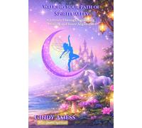 Walking Your Path Of Spirituality: A Journey Through Awakening, Healing and Inner Alignment