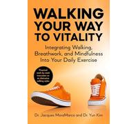 Walking Your Way to Vitality in 7 Weeks: Integrating Walking, Breathwork, and Mindfulness into Your Daily Exercise