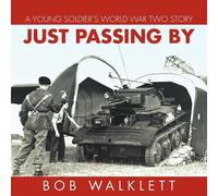 Walklett, Bob Just Passing By: A Young Soldier`S World War Two Story Book NUOVO