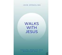 Walks With Jesus: Health, Wealth & Miracles Vol. 1