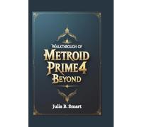 Walkthrough of Metroid Prime 4 Beyond: Comprehensive Guide to Mastering Exploration, Combat, and Every Boss Battle