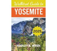WALKTROT GUIDE TO YOSEMITE: Essential California National Park Tips to Hiking, Camping, and Adventures.