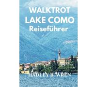 WALKTROT LAKE COMO REISEFÜHRER: Erleben Sie versteckte Attraktionen in Italien
