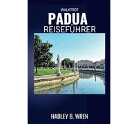 WALKTROT PADUA REISEFÜHRER: Entdecken Sie die Attraktionen und Schätze Norditaliens.