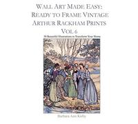 Wall Art Made Easy: Ready to Frame Vintage Arthur Rackham Prints Vol 6: 30 Beautiful Illustrations to Transform Your Home