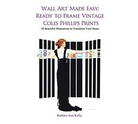 Wall Art Made Easy: Ready to Frame Vintage Coles Phillips Prints: 30 Beautiful Illustrations to Transform Your Home: 1