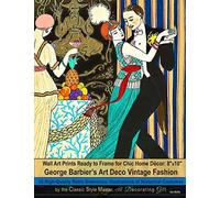 Wall Art Prints Ready to Frame for Chic Home Décor: 8''x10'': George Barbier’s Art Deco Vintage Fashion, 30 High-Quality Retro Glamorous Illustrations ... the Classic Style Master, A Decorating Gift