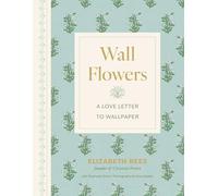 Wall Flowers: A Love Letter to Wallpaper