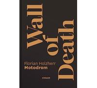 Florian Holzherr Florian Dering Wall of Death: Motodrom (Copertina rigida)