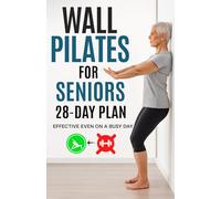 Wall Pilates for Seniors - 28-Day Plan: A Gentle Standing Method to Rebuild Balance, Mobility & Everyday Confidence.