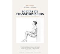 Wall Pilates & Fuerza Funcional: 90 Días de Transformación - Rutinas Diarias, Anatomía Ilustrada y Ejercicios de Pared para Fortalecer tu Cuerpo sin Gimnasio
