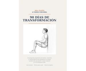Wall Pilates & Fuerza Funcional: 90 Días de Transformación - Rutinas Diarias, Anatomía Ilustrada y Ejercicios de Pared para Fortalecer tu Cuerpo sin Gimnasio