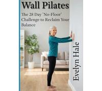 Wall Pilates: The 28 Day 'No-Floor' Challenge to Reclaim Your Balance