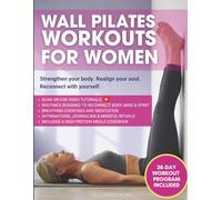 Wall Pilates Workouts for Women: 28-Day Mindful Movement Program with Step-by-Step Photos, Core Sculpting, Stretch Flows, Breathwork, Journaling Prompts & Guided Meditations for Inner Balance