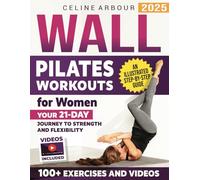 Wall Pilates Workouts for Women: Your 21-Day Journey to Strength and Flexibility - An Illustrated Step-by-Step Guide with 100+ Exercises and Videos