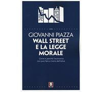 Wall Street e la legge morale. Come e perché l'economia non può fare a men...