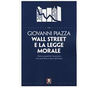 Wall Street e la legge morale. Come e perché l'economia non può fare a meno dell'etica