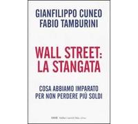 Wall Street: la stangata. Cosa abbiamo imparato per non perdere più soldi