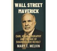 WALL STREET MAVERICK: Carl Icahn Biography and the Age of Shareholder Revolt