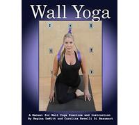 Wall Yoga: A Manual for Yoga Wall Practice and Instruction